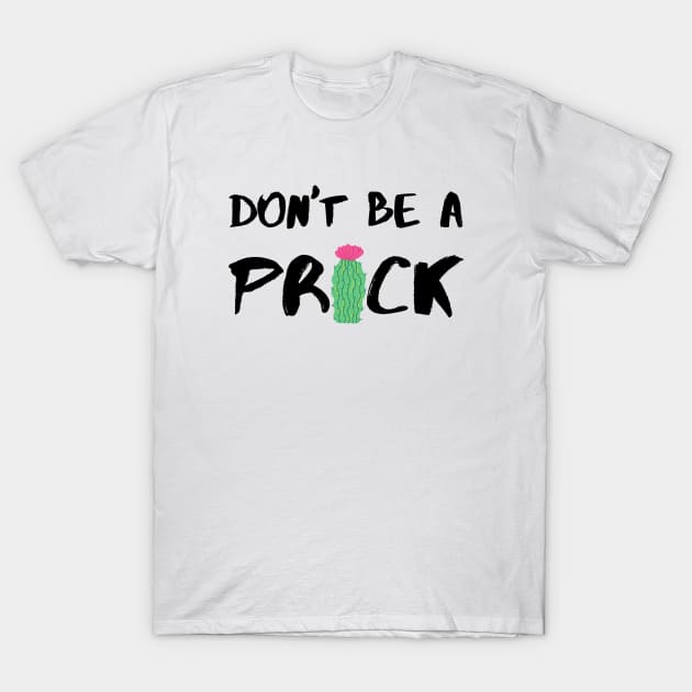 Don’t Be A Prick - Black T-Shirt by KoreDemeter14